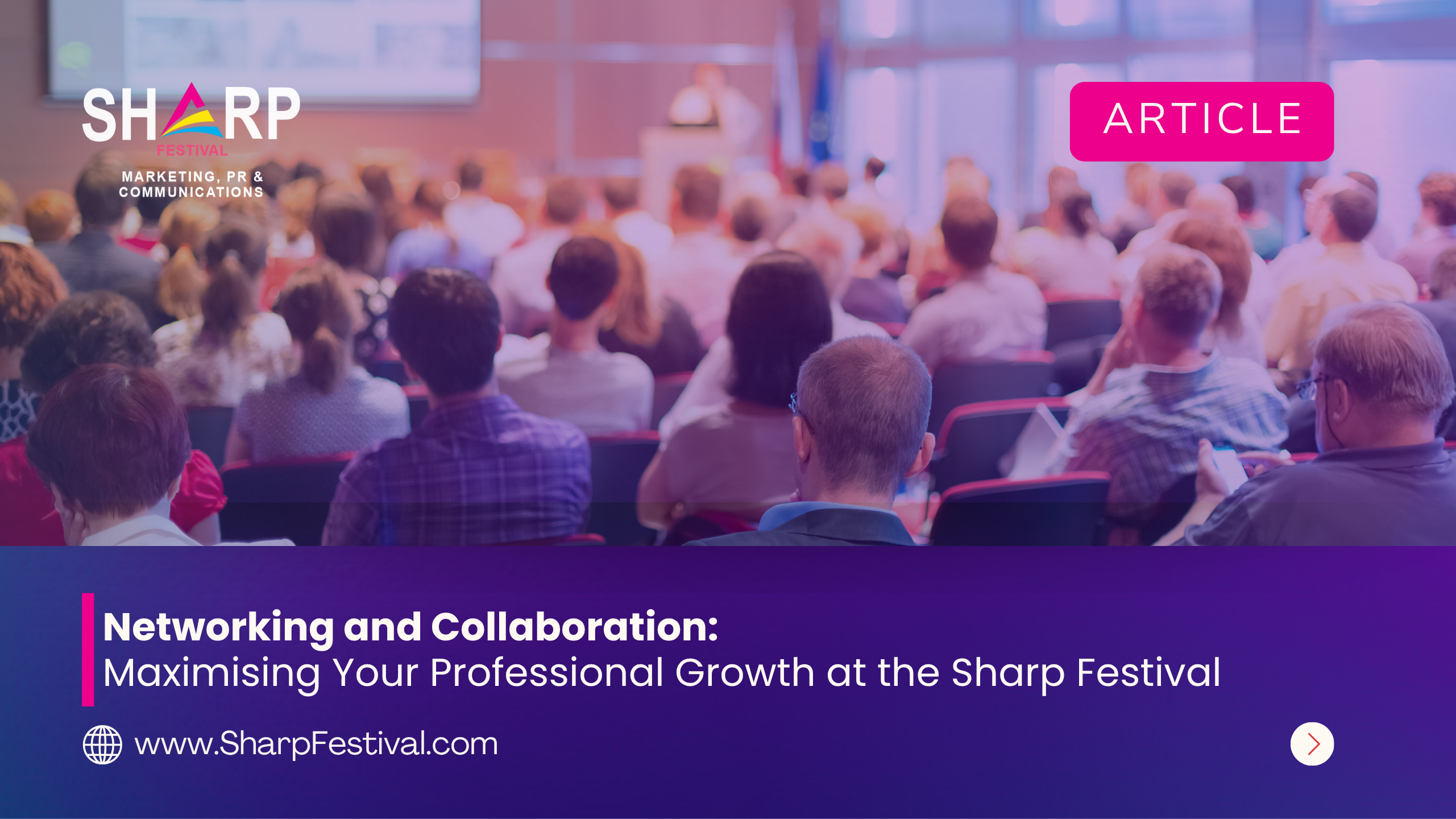 Networking and Collaboration: Maximising Your Professional Growth at the Sharp Festival