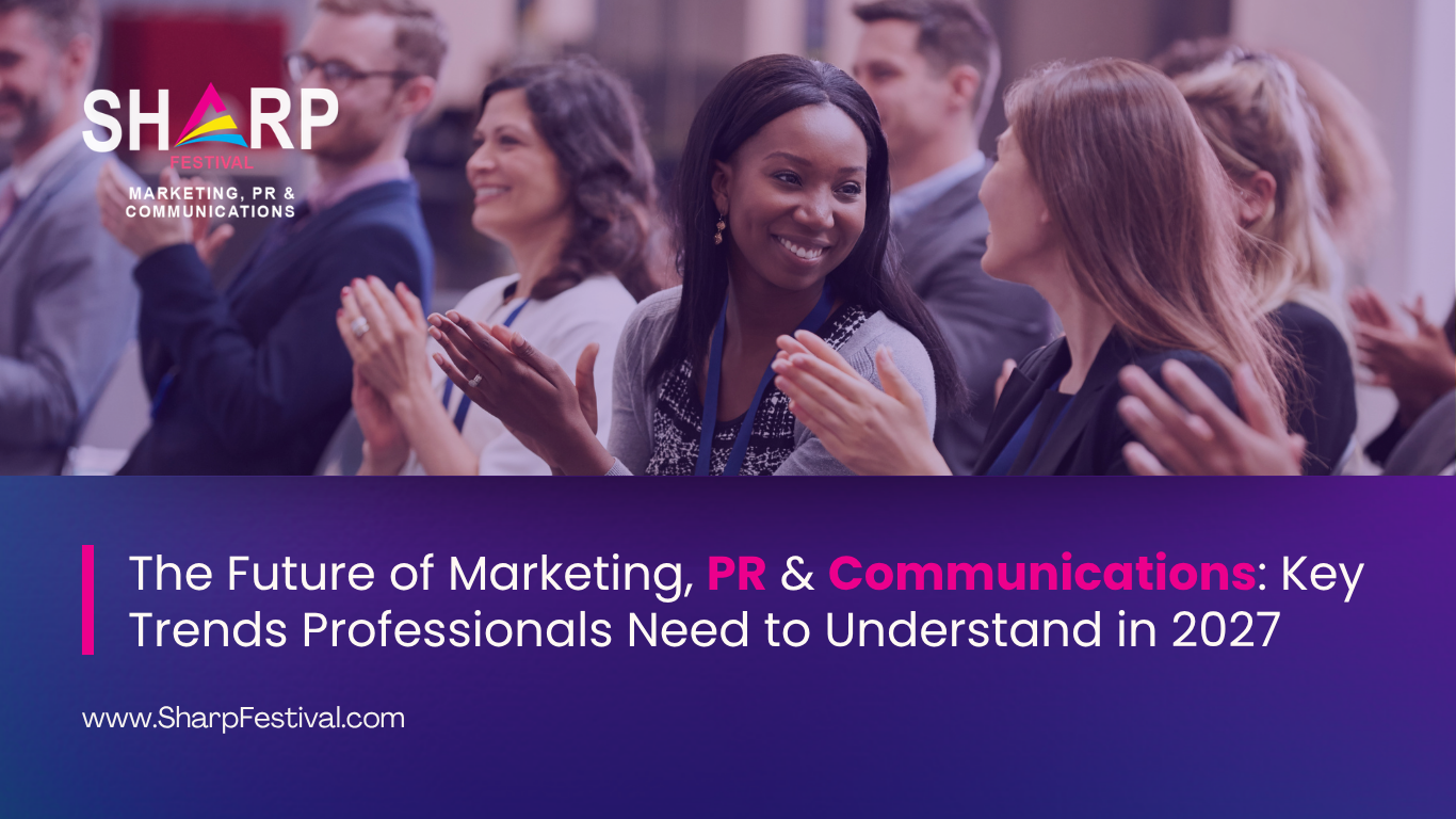 The Future of Marketing, PR & Communications: Key trends Professionals Need to Understand in 2027