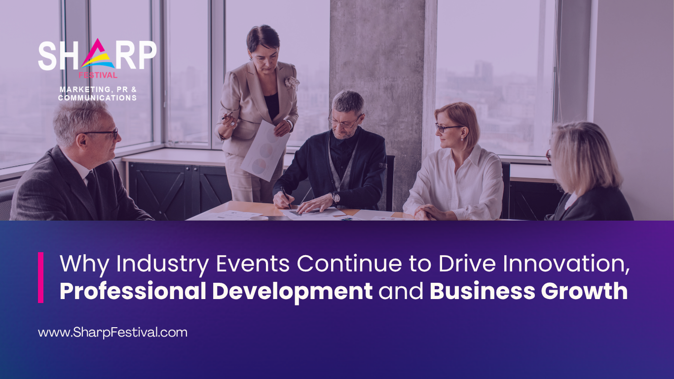 Why Industry Events Continue to Drive Innovation, Professional Development & Business Growth