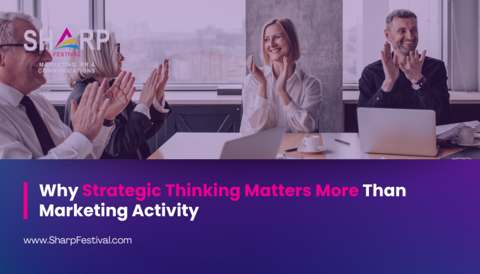 Why Strategic Thinking Matters More Than Marketing Activity